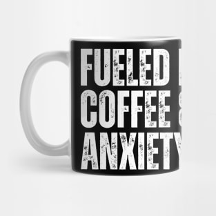 Fueled by Coffee & Anxiety Mug